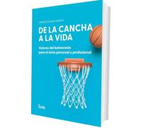 De la cancha a la vida. Valores del baloncesto para el éxito personal y profesional
