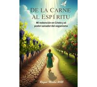 DE LA CARNE AL ESPIRITU: Mi redención en Cristo y el poder sanador del veganismo