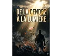 DE LA CENDRE A LA LUMIERE