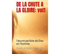 DE LA CHUTE A LA GLOIRE: l'œuvre parfaite de Dieu en l'homme