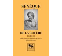 De la colère - Livre II: Traité stoïcien sur la maîtrise de soi et la violence intérieure (Bibliothèque stoïcienne)