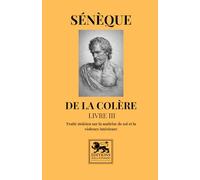 De la colère - Livre III: Traité stoïcien sur la maîtrise de soi et la violence intérieure (Bibliothèque stoïcienne)