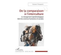 De la comparaison à l’interculture: Le changement épistémologique dans les sciences humaines et sociales (Logiques Sociales)