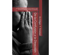 De la Confusión a la Dirección: Un enfoque bíblico y práctico para ordenar tu vida, fortalecer tu carácter y caminar con propósito.