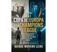 De la Copa de Europa a la Champions League: Grandes momentos en la historia de la competición más importante del fútbol europeo de clubes