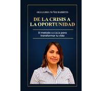 De la crisis a la oportunidad: El método c.r.i.s.i.s. para transformar tu vida