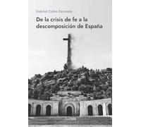 De la crisis de fe a la descomposición de España: Crónica y análisis del camino hasta la situación actual