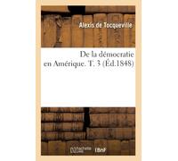 de la Democratie En Amerique. T. 3 (Ed.1848)
