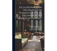 De la distribution des maisons de plaisance, et de la decoration des edifices en general; Tome 1