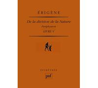 De la division de la Nature. Livre V: Periphyseon. Traduction et notes par Francis Bertin