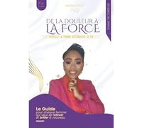 De la douleur à la Force: Réveille la Femme Victorieuse en TOI