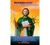 De la duda a la fe: La novena a Santo Tomás Apóstol: Una poderosa devoción católica de 9 días para la fe, la confianza, el coraje, la guía y una unión más profunda con Jesucristo.