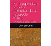 De la esperanza al exilio memorias de un refugiado chileno: Primera parte : Chile