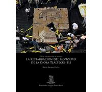 De la excavación al museo. La restauración del monolito de la diosa Tlaltecuhtli (Reportes del Proyecto Templo Mayor)