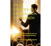 DE LA EXÉGESIS A LA ELABORACIÓN DEL SERMÓN: De la investigación exegética del texto a la proclamación del mensaje transformador