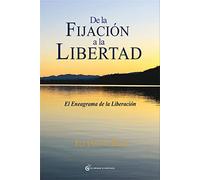 de la Fijacion a la Libertad: El Eneagrama de la liberación (Terapias)