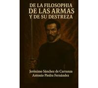 De la filosofía de las armas y de su Destreza y de la Agresividad y Defensa Cristiana: Jerónimo Sánchez de Carranza (Modernización de clásicos de Verdadera Destreza)