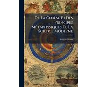 De La Genèse Et Des Principes MÃ(c)taphysiques De La Science Moderne