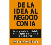 De la idea al negocio con IA: Inteligencia Artificial, estrategias digitales & e-commerce