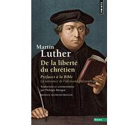 De la liberté du chrétien - Préfaces à la Bible - La naissance de l'allemand philosophique (Points essais)