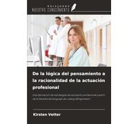 De la lógica del pensamiento a la racionalidad de la actuación profesional: Una derivación de estrategias de actuación profesional a partir de la filosofía del lenguaje de Ludwig Wittgenstein