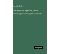 De la médecine légale des aliénés: Dans ses rapports avec la législation criminelle