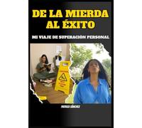 De la Mierda al Éxito: Mi Viaje de Superación Personal