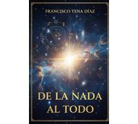 De la Nada al Todo: Una odisea desde el Big Bang hasta el primer hombre