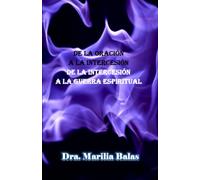 De la Oracion a la Intercesion de la Intercesion a la Guerra Espiritual