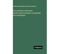 De la paralysie musculaire pseudo-hypertrophique ou paralysie myo-sclérosique