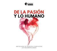 De la pasión y lo humano: Antología de nuevos cuentistas latinoamericanos
