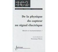 De la physique du capteur au signal électrique : mesure et instrumentation 1: Tome 1, De la physique du capteur au signal électrique