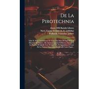 De la pirotechnia: Libri X. doue ampiamente si tratta non solo di ogni sorte & diuersita di miniere, ma anchora quanto si ricerca intorno à la ... fusione ouer gitto de metalli come d'ogni...