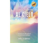 De la Pobreza al Cielo: Experiencia de vida, esfuerzo y transformación personal