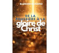 De la poussière à la gloire de Christ