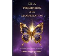 DE LA PREPARATION A LA MANIFESTATION: LE PROCESSUS DE DIEU POUR BATIR UNE DESTINEE (LIVRES CHRETIENS)