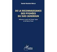 De la reconnaissance des Pygmées du sud Cameroun: Réflexion à partir de Charles Taylor et de Nancy Fraser (Harmattan Cameroun)