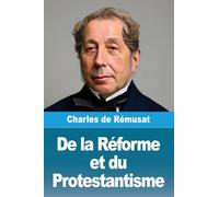 De la Réforme et du Protestantisme