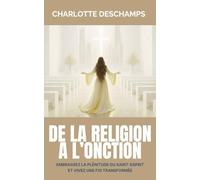 De la religion à l’onction: Embrassez la plénitude du Saint-Esprit et vivez une foi transformée