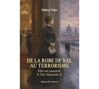 De la robe de bal au terrorisme: Elles ont assassiné le Tsar Alexandre II