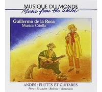 De La Roca, Guillermo - Musica Criolla: ANDES: FLUTES ET GUITARES;Music From The World;Peru-Ecuador-