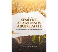 DE LA SEMENCE A LA MOISSON ABONDANTE: CE QUE LA PARABOLE DU SEMEUR NOUS ENSEIGNE