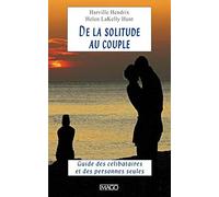De la solitude au couple: Guide des célibataires et des personnes seules
