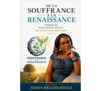 DE LA SOUFFRANCE À LA RENAISSANCE: L’histoire de Sonia Hélène SOUGA Une vie de foi et de détermination