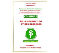 DE LA STAGNATION ET DES BLOCAGES: Catéchèse, prière et conseils pour une délivrance complète (PHARMACIE SPIRITUELLE CHRETIENNE - Catéchèse, prière et conseils pour une délivrance complète...)