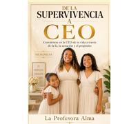 DE LA SUPERVIVENCIA A CEO: Convirtiéndote en la CEO de Tu Vida a Través de la Fe, la Sanidad y el Propósito