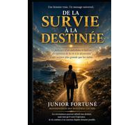 De la survie à la destinée: Le parcours d'un autodidacte haïtien : des épreuves de la vie à la découverte d'une mission plus grande que lui-même