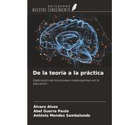 De la teoría a la práctica: Exploración de los procesos metacognitivos en la educación