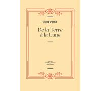 De la Terre à la Lune: Jules Verne Collection Complète - Edition Collector Intégrale - (Annotée d'une biographie)