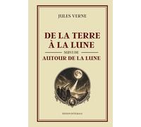 De la Terre à la Lune suivi de Autour de la Lune (Jules Verne): Édition Intégrale Collector